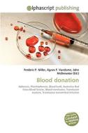 Blood donation di Frederic P Miller, Agnes F Vandome, John McBrewster edito da Alphascript Publishing