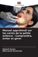 Manuel approfondi sur les caries de la petite enfance : Comprendre, éviter et gérer di Mukesh Kumar, Bibin Jacob Emmanuel edito da Editions Notre Savoir