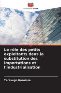 Le rôle des petits exploitants dans la substitution des importations et l'industrialisation di Tarekegn Garomsa edito da Editions Notre Savoir