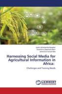 Harnessing Social Media for Agricultural Information in Africa: di Justin Ushahemba Ikpeakor, Dooshima Stephanie Bem, Ushie Emmanuel Adie edito da LAP LAMBERT Academic Publishing