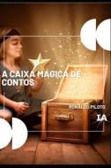 A Caixa Mágica de Contos: Um Mundo De Aventuras Para As Crianças di Ronaldo Piloto edito da LIGHTNING SOURCE INC