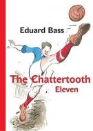 The Chattertooth Eleven: A Tale of a Czech Football Team for Boys Old and Young di Eduard Bass edito da KAROMA