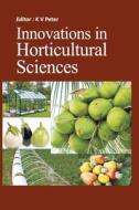 Innovations in Horticultural Sciences di K.V. Peter edito da NIPA