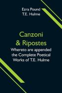 Canzoni & Ripostes; Whereto are appended the Complete Poetical Works of T.E. Hulme di Ezra Pound edito da Alpha Editions