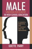 Male Underachievement in High School Education di Odette Parry edito da University of the West Indies Press