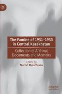 The Famine of 1931-1933 in Central Kazakhstan: Collection of Archival Documents and Memoirs edito da PALGRAVE MACMILLAN LTD