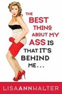 The Best Thing About My Ass Is That It Is Behind Me di Lisa Ann Walter edito da HarperCollins Publishers Inc