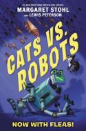 Cats vs. Robots #2: Now with Fleas! di Margaret Stohl, Lewis Peterson edito da KATHERINE TEGEN BOOKS