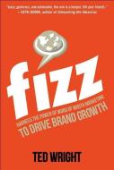 Fizz: Harness the Power of Word of Mouth Marketing to Drive Brand Growth di Ted Wright edito da McGraw-Hill Education