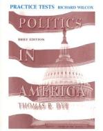 Politics in America, Brief Edition Practice Tests di Thomas R. Dye, Richard Wilcox edito da Pearson Prentice Hall