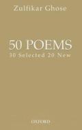 50 Poems: 30 Selected 20 New di Zulfikar Ghose edito da OXFORD UNIV PR