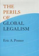 Posner, E: The Perils of Global Legalism di Eric A. Posner edito da The University of Chicago Press