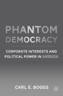 Phantom Democracy di Carl E. Boggs edito da Palgrave Macmillan