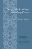 History of the Archbishops of Hamburg-Bremen di Adam of Bremen, Adam edito da Columbia University Press