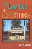 The Low End of Higher Things di David Clewell edito da UNIV OF WISCONSIN PR