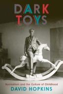 Dark Toys di David Hopkins edito da Yale University Press