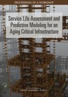 Service Life Assessment and Predictive Modeling for an Aging Critical Infrastructure: Proceedings of a Workshop di National Academies Of Sciences Engineeri, Division On Engineering And Physical Sci, National Materials and Manufacturing Boa edito da NATL ACADEMY PR