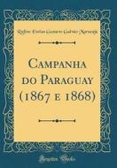 Campanha Do Paraguay (1867 E 1868) (Classic Reprint) di Rufino Eneias Gustavo Galva Maracaju edito da Forgotten Books