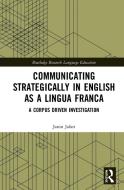 Communicating Strategically In English As A Lingua Franca di Janin Jafari edito da Taylor & Francis Ltd