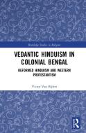 Vedantic Hinduism In Colonial Benga di VAN BIJLERT edito da Taylor & Francis