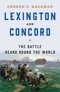 Lexington and Concord: The Battle Heard Round the World di George C. Daughan edito da W W NORTON & CO