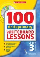 100 Activprimary Whiteboard Lessons Year 3 With Cd-rom di Eileen Jones, Rhona Dick, Jon Audain, Sara Fielder edito da Scholastic