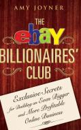 The Ebay Billionaires' Club di Amy Joyner edito da John Wiley & Sons