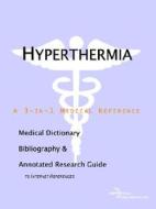 Hyperthermia - A Medical Dictionary, Bibliography, And Annotated Research Guide To Internet References di Icon Health Publications edito da Icon Group International