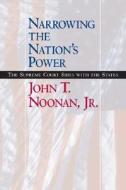 Narrowing the Nation's Power di John T. Noonan edito da University of California Press
