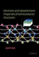 Electronic and Optoelectronic Properties of Semiconductor Structures di Jasprit Singh edito da Cambridge University Press