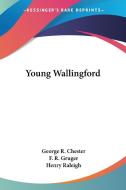 Young Wallingford di GEORGE R. CHESTER edito da Kessinger Publishing