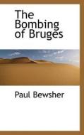 The Bombing Of Bruges di Paul Bewsher edito da Bibliolife