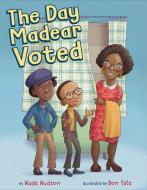 The Day Madear Voted di Wade Hudson edito da NANCY PAULSEN BOOKS