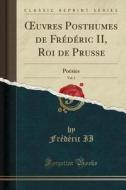 Oeuvres Posthumes de Frédéric II, Roi de Prusse, Vol. 1: Poésies (Classic Reprint) di Frederic II edito da Forgotten Books