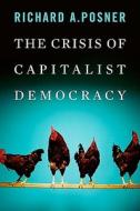 The Crisis Of Capitalist Democracy di Richard A. Posner edito da Harvard University Press