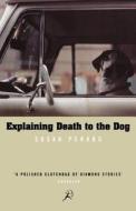 Explaining Death To The Dog di Susan Perabo edito da Bloomsbury Publishing Plc