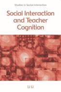 Social Interaction and Teacher Cognition di Li Li edito da Edinburgh University Press