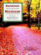 Backroads Of Michigan di Robert W. Domm edito da Motorbooks International