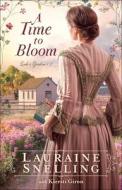 A Time To Bloom di Lauraine Snelling edito da Baker Publishing Group