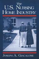 The US Nursing Home Industry di Robert A. Giacalone, Joseph A. Giacalone edito da Taylor & Francis Ltd