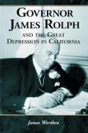 Worthen, J:  Governor James Rolph and the Great Depression i di James Worthen edito da McFarland