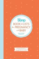 The Bump Book of Lists for Pregnancy and Baby: Checklists and Tips for a Very Special Nine Months di Carley Roney, The Editors of Thebump Com edito da POTTERSTYLE