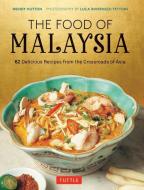 The Food of Malaysia: 62 Delicious Recipes from the Crossroads of Asia di Wendy Hutton edito da PERIPLUS ED