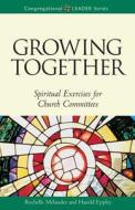 Growing Together Revised Edition: Spiritual Exercises for Church Committees (Revised) di Harold Eppley, Rochelle Melander edito da AUGSBURG FORTRESS PUBL