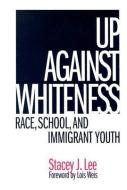 Lee, S:  Up Against Whiteness di Stacey J. Lee edito da Teachers College Press