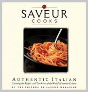 "saveur" Cooks Authentic Italian di Saveur Magazine edito da Chronicle Books