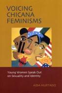 Voicing Chicana Feminisms di Aida Hurtado edito da New York University Press