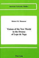 Visions of the New World in the Drama of Lope de Vega di Robert M. Shannon edito da Lang, Peter