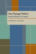 Post-Passage Politics: Bicameral Resolution in Congress di Stephen D. Van Beek edito da UNIV OF PITTSBURGH PR