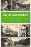 George Caleb Bingham di Paul C. Nagel edito da University of Missouri Press